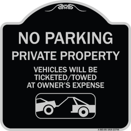 No Parking Private Property Vehicles Will Be Ticketed Towed At Owners Expense Aluminum Sign